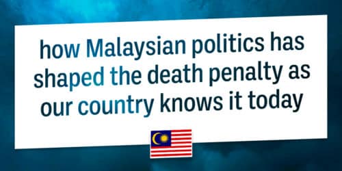 how Malaysian politics has shaped the death penalty as our country knows it today