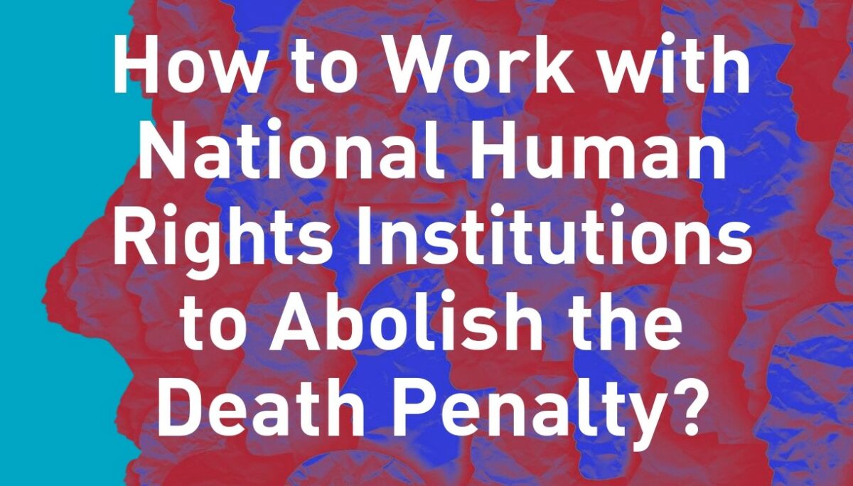 How to work with national human rights institutions to abolish the death penalty