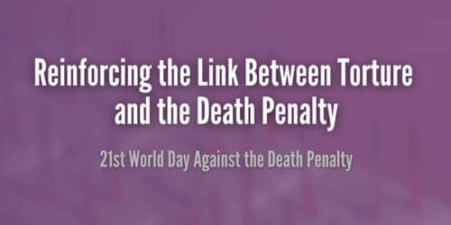 Reinforcing the Link Between Torture and the Death Penalty: 21st World Day Against the Death Penalty